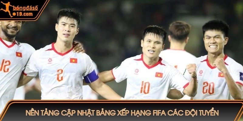 Nền tảng cập nhật Bảng xếp hạng FIFA các đội tuyển